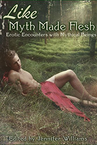 Like Myth Made Flesh by Jennifer Williams