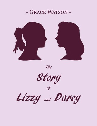 The Story of Lizzy and Darcy by Grace Watson