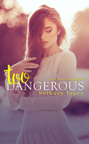 Too Dangerous by Bethany Lopez