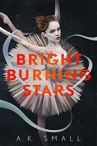 Bright Burning Stars by A. K. Small