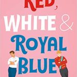 Red, White, and Royal Blue by Casey McQuiston