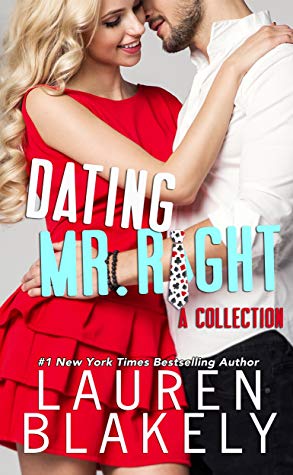 Dating Mr. Right (Four Standalone Romantic Comedies) by Lauren Blakely
