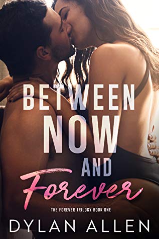 Between Now and Forever (Forever trilogy #1) by Dylan Allen