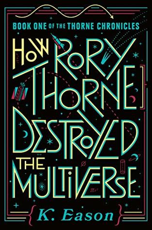 How Rory Thorne Destroyed the Multiverse by K Eason