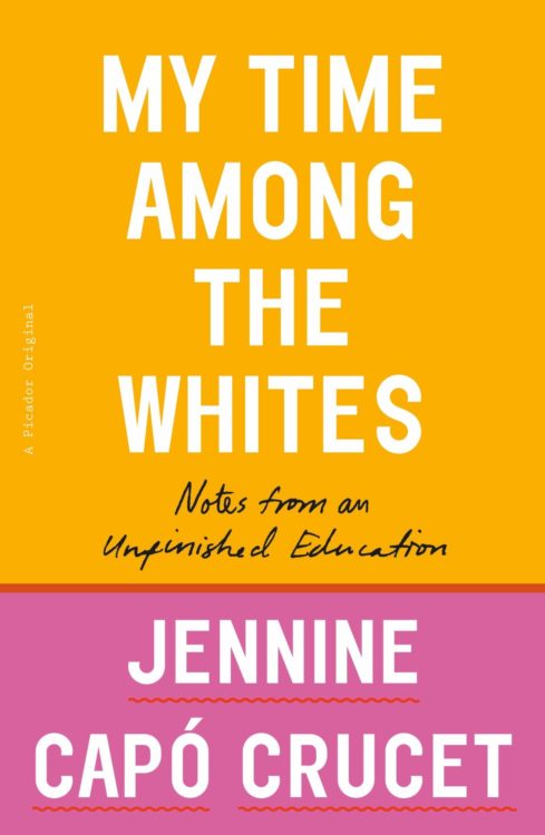 My Time Amongst the Whites: Notes from an Unfinished Education by Jeninine Capo Crucet