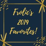 Frolic's 2019 Favorites!