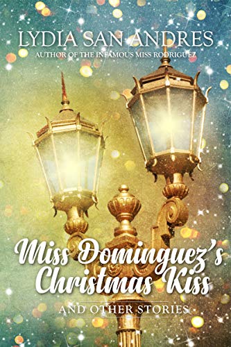 Miss Dominguez's Christmas Kiss and Other Stories by Lydia San Andres