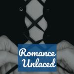 Romance Unlaced: Historical Romances with More at Stake than Love