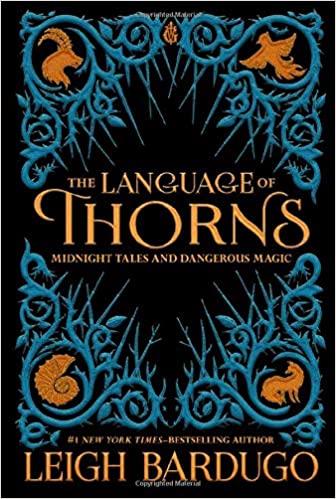 The Language of Thorns Midnight Tales and Dangerous Magic by Leigh Bardugo 