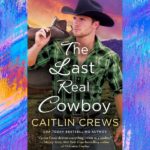 The Last Real Cowboy by Caitlin Crews