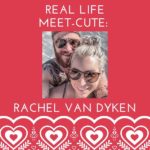 Real Life Meet-Cute: Rachel Van Dyken