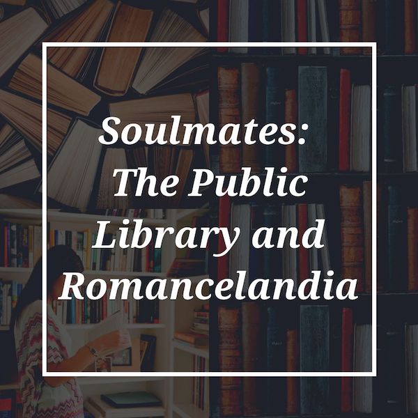 Soulmates: The Public Library and Romancelandia