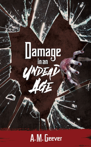 Damage in an Undead Age by A.M. Geever