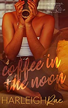 Coffee In The Noon by Harleigh Rae