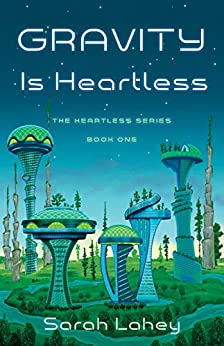 Gravity is Heartless by Sarah Lahey