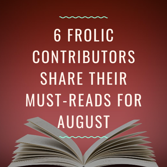 6 Frolic Contributors Share Their Must-Reads for August