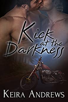 Kick at the Darkness by Keira Andrews