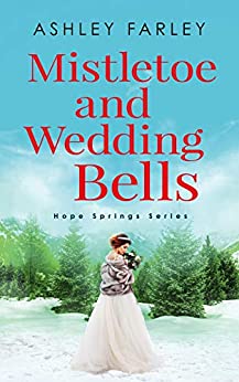 Mistletoe and Wedding Bells by Ashley Farley