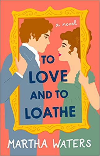To Love and to Loathe by Martha Waters