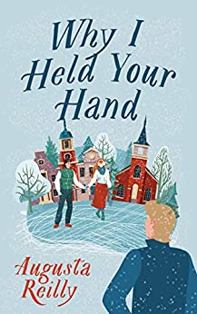 Why I Held Your Hand by Augusta Reilly 