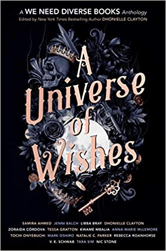 A Universe of Wishes A We Need Diverse Books Anthology edited by Dhonielle Clayton