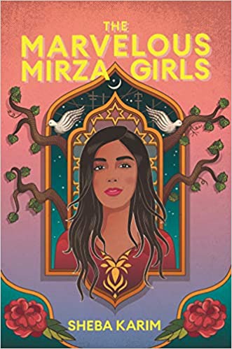 The Marvelous Mirza Girls by Sheba Karim