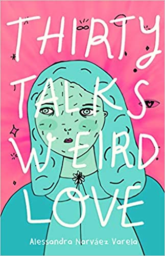 Thirty Talks Weird Love by Alessandra Narváez Varela