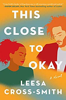 This Close to Okay by Leesa Cross Smith
