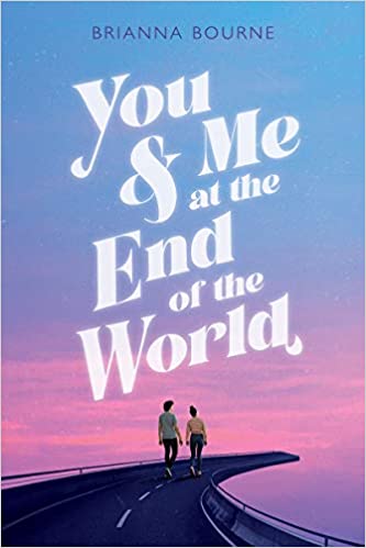 You and Me at the End of the World by Brianna Bourne