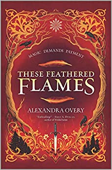These Feathered Flames by Alexandra Overy 