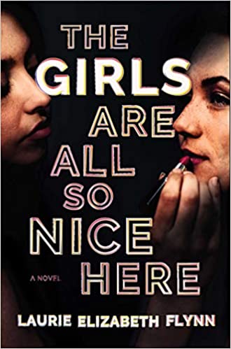 The Girls are All So Nice Here by Laurie Elizabeth Flynn