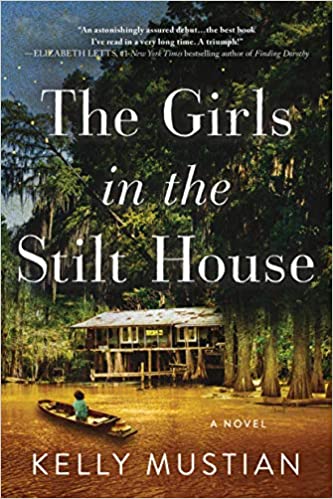 The Girls in the Stilt House by Kelly Mustian