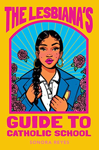 The Lesbiana’s Guide to Catholic School by Sonora Reyes