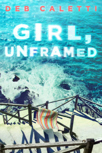 Girl Unframed by Deb Caletti