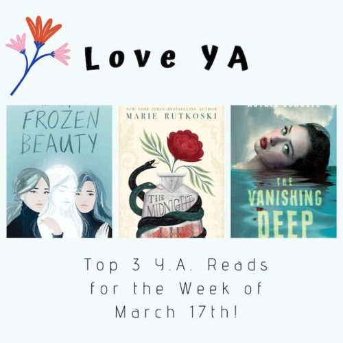 Love YA: Top 3 Y.A. Reads for the Week of March 10th!