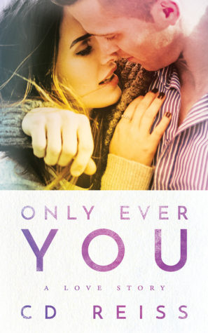 Only Ever You by C.D. Reiss