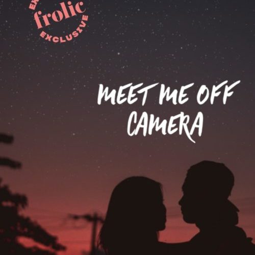 Frolic Original Story: Meet Me Off Camera, Part Three