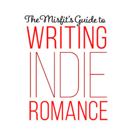 The Misfit's Guide to Writing Indie Romance
