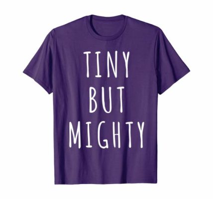 Tiny but Mighty T-Shirt